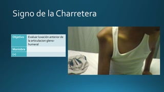 Objetivo Evaluar luxación anterior de
la articulacion gleno-
humeral
Maniobra
(+)
 