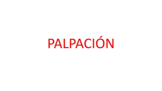 PALPACIÓN
 