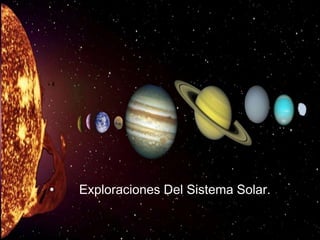 PORTADA
• Exploraciones Del Sistema Solar.
 