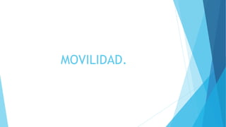 MOVILIDAD.
 