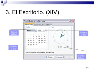 3. El Escritorio. (XIV) Cambio el Mes Cambio el Año Cambio la Hora Cambio el Día 