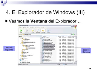 4. El Explorador de Windows (III) Veamos la  Ventana  del Explorador… Sección Izquierda Sección Derecha 