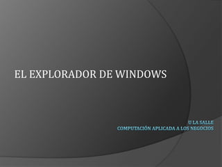 EL EXPLORADOR DE WINDOWS
 