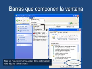 Barras que componen la ventana

Toca sin miedo siempre puedes dar a este botoon
Para dejarlo como estaba

 