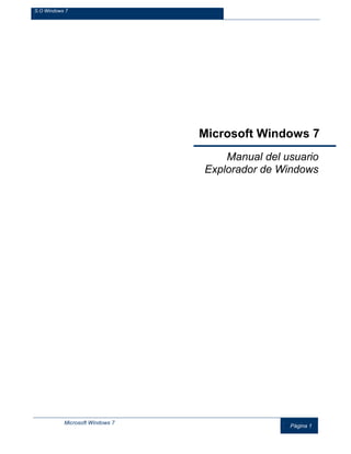 S.O Windows 7
Microsoft Windows 7
Página 1
Microsoft Windows 7
Manual del usuario
Explorador de Windows
 