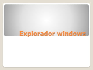 Explorador windows
 