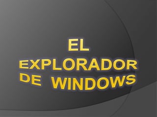 EL EXPLORADOR  DE  WINDOWS 