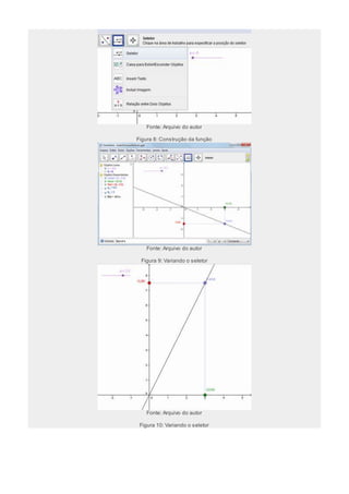 Fonte: Arquivo do autor 
Figura 8: Construção da função 
Fonte: Arquivo do autor 
Figura 9: Variando o seletor 
Fonte: Arquivo do autor 
Figura 10: Variando o seletor 
 