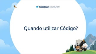 Quando utilizar Código?
 