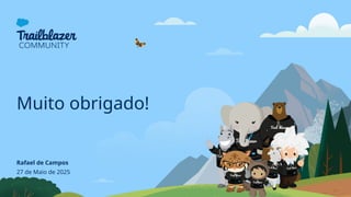 Muito obrigado!
Rafael de Campos
27 de Maio de 2025
 