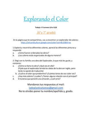 Explorando el Color
Trabajo n° 8 semana 1/6 al 12/6
(6°y 7° grado)
En la página que te compartimos, vas a encontrar un exp...