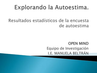 OPEN MIND
Equipo de Investigación
I.E. MANUELA BELTRÁN
 