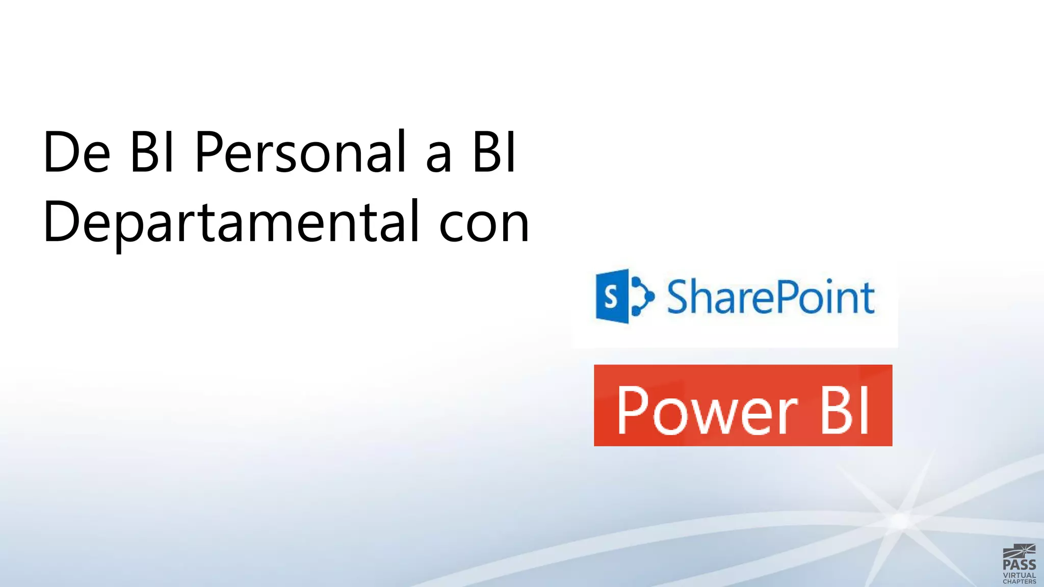 De BI Personal a BI
Departamental con
 