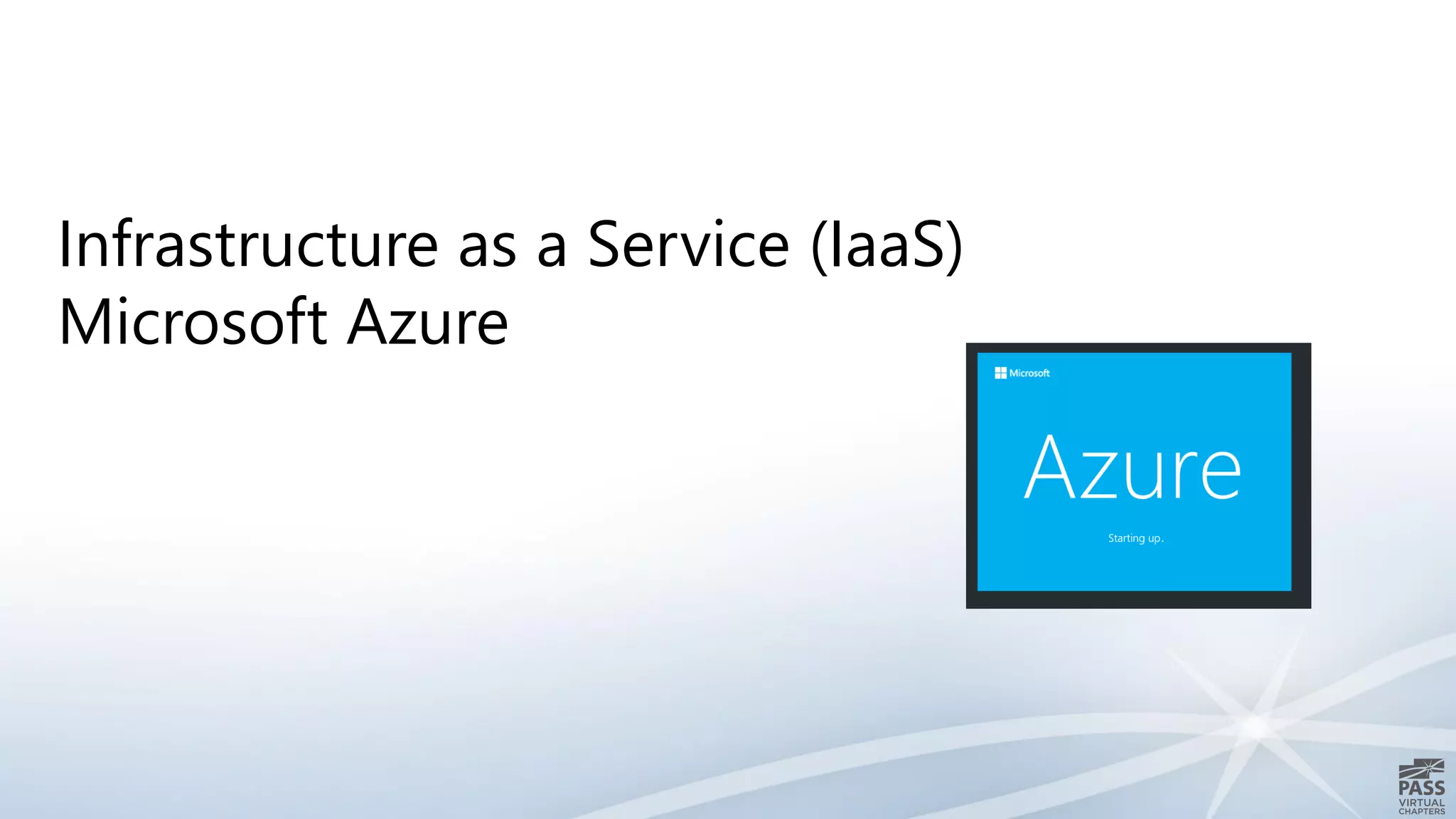 Infrastructure as a Service (IaaS)
Microsoft Azure
 