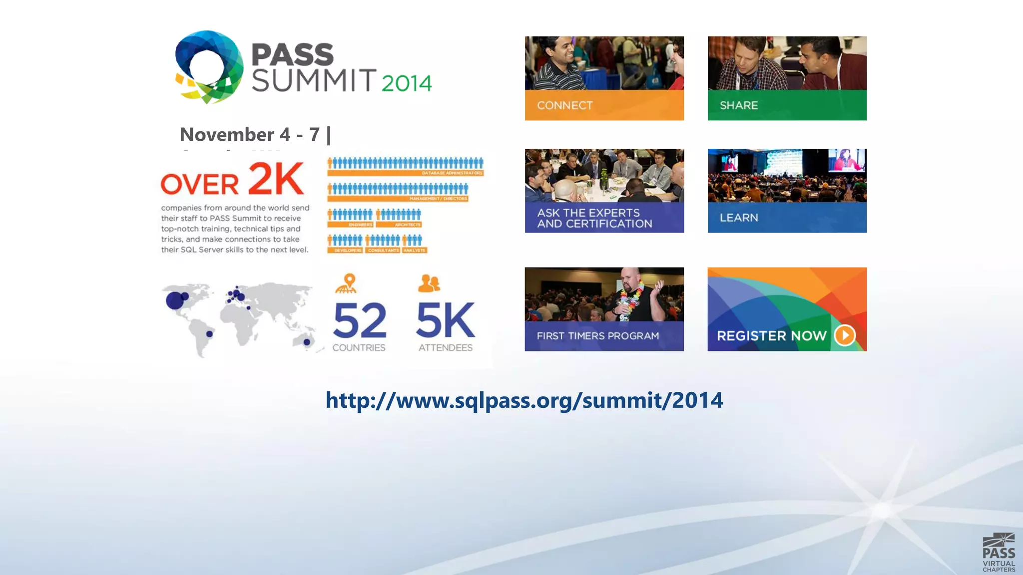 http://www.sqlpass.org/summit/2014
November 4 - 7 |
Seattle, WA
 