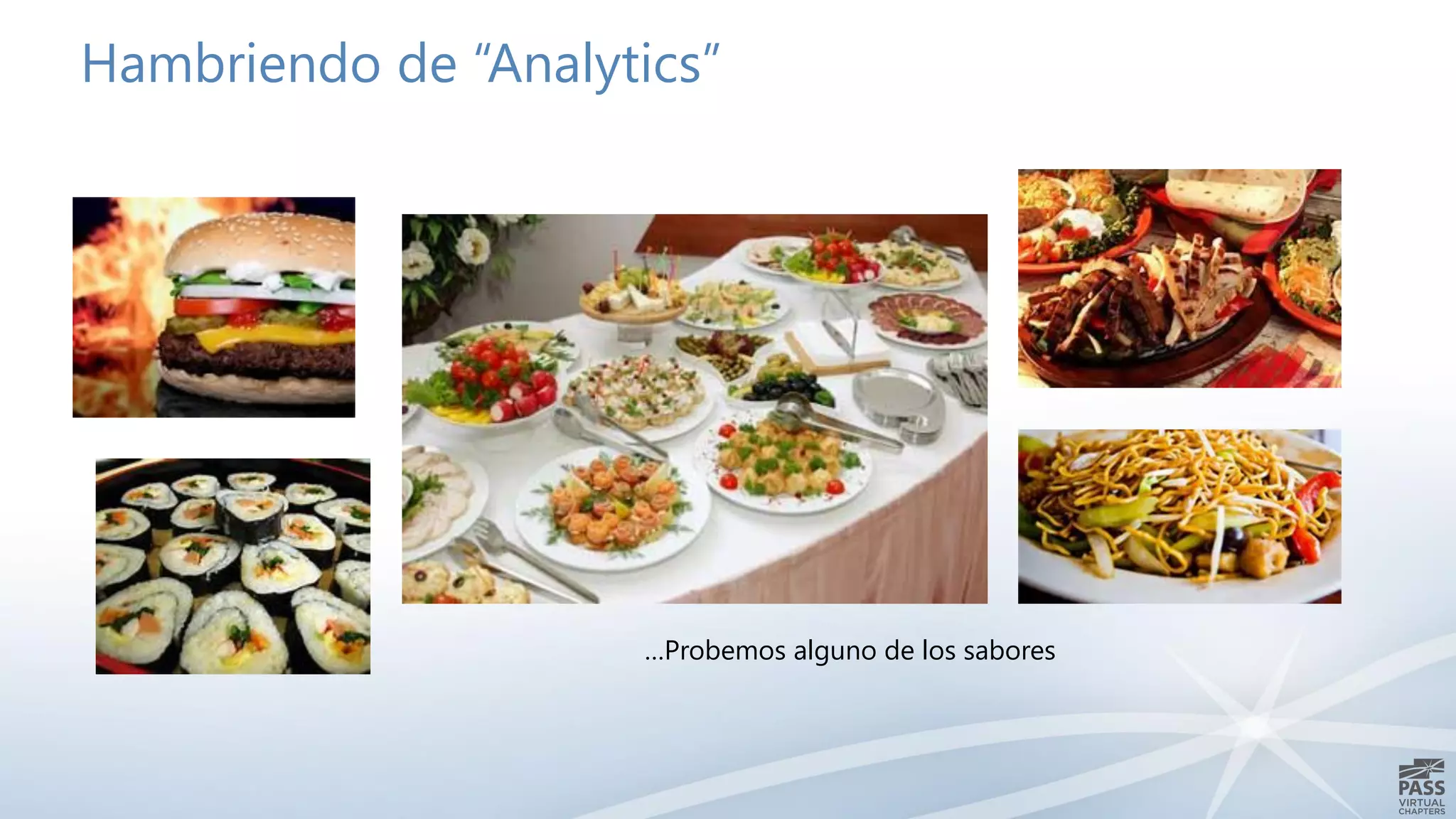 Hambriendo de “Analytics”
…Probemos alguno de los sabores
 