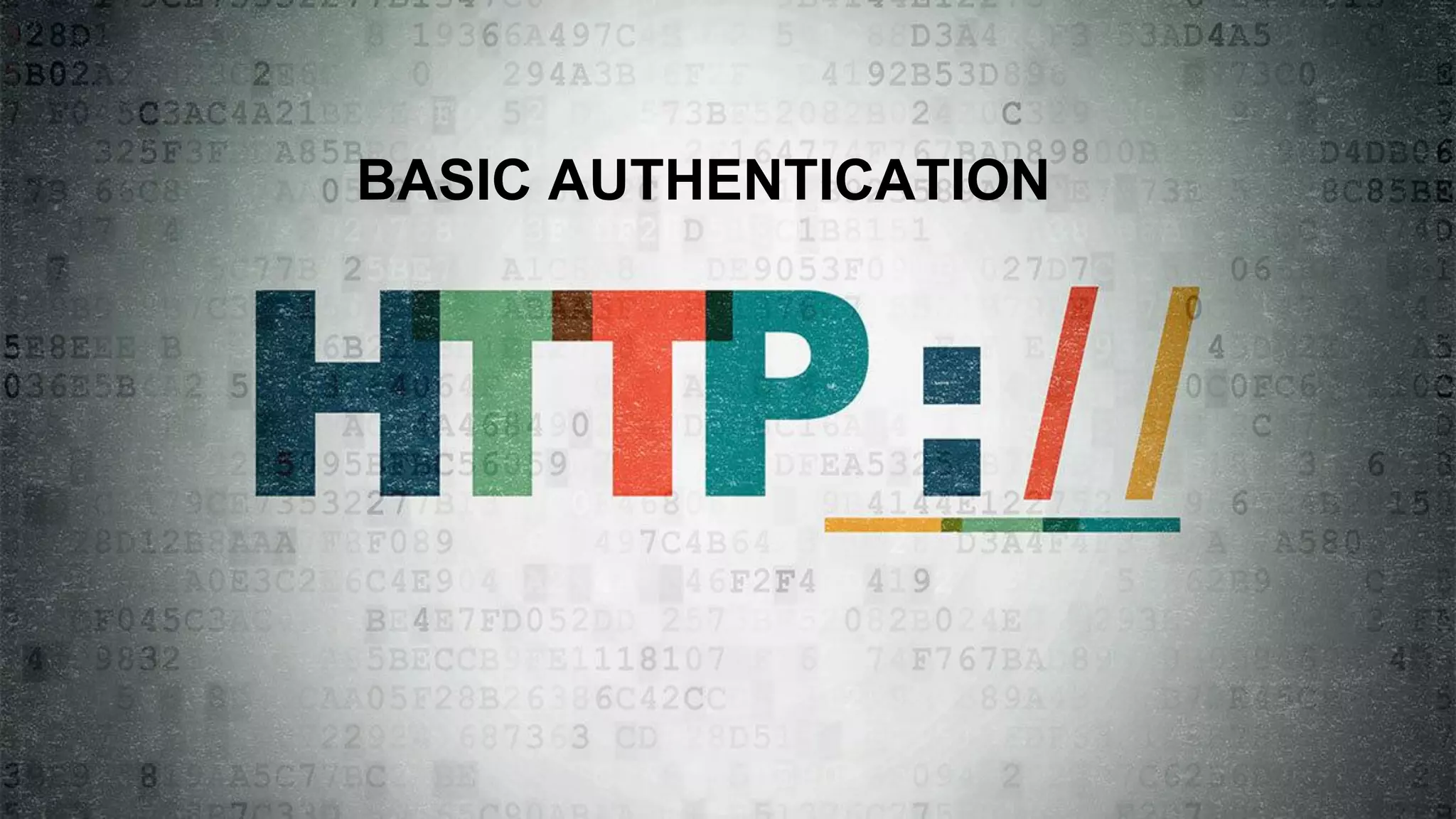 BASIC AUTHENTICATION
 