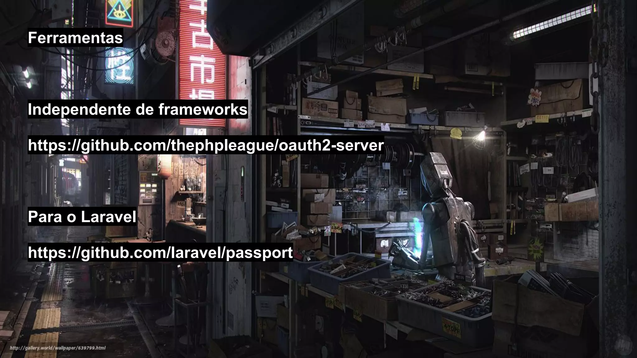 Ferramentas
Independente de frameworks
https://github.com/thephpleague/oauth2-server
Para o Laravel
https://github.com/laravel/passport
 