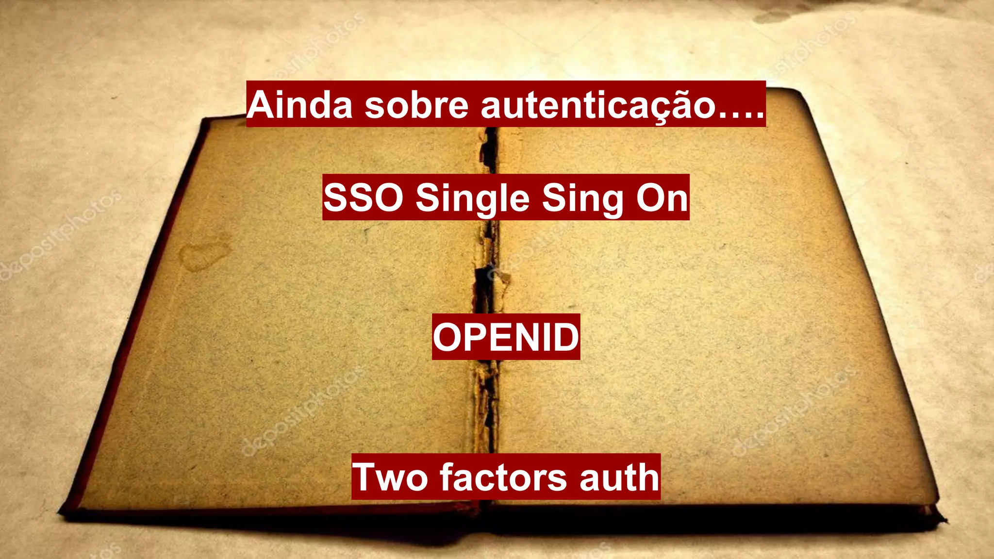 Ainda sobre autenticação….
SSO Single Sing On
OPENID
Two factors auth
 
