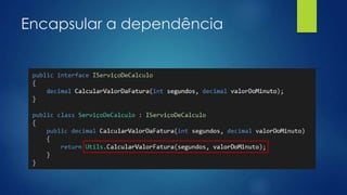 Encapsular a dependência
 