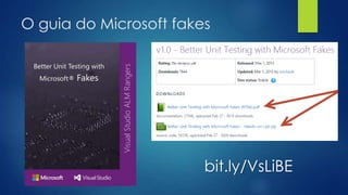 O guia do Microsoft fakes
bit.ly/VsLiBE
 