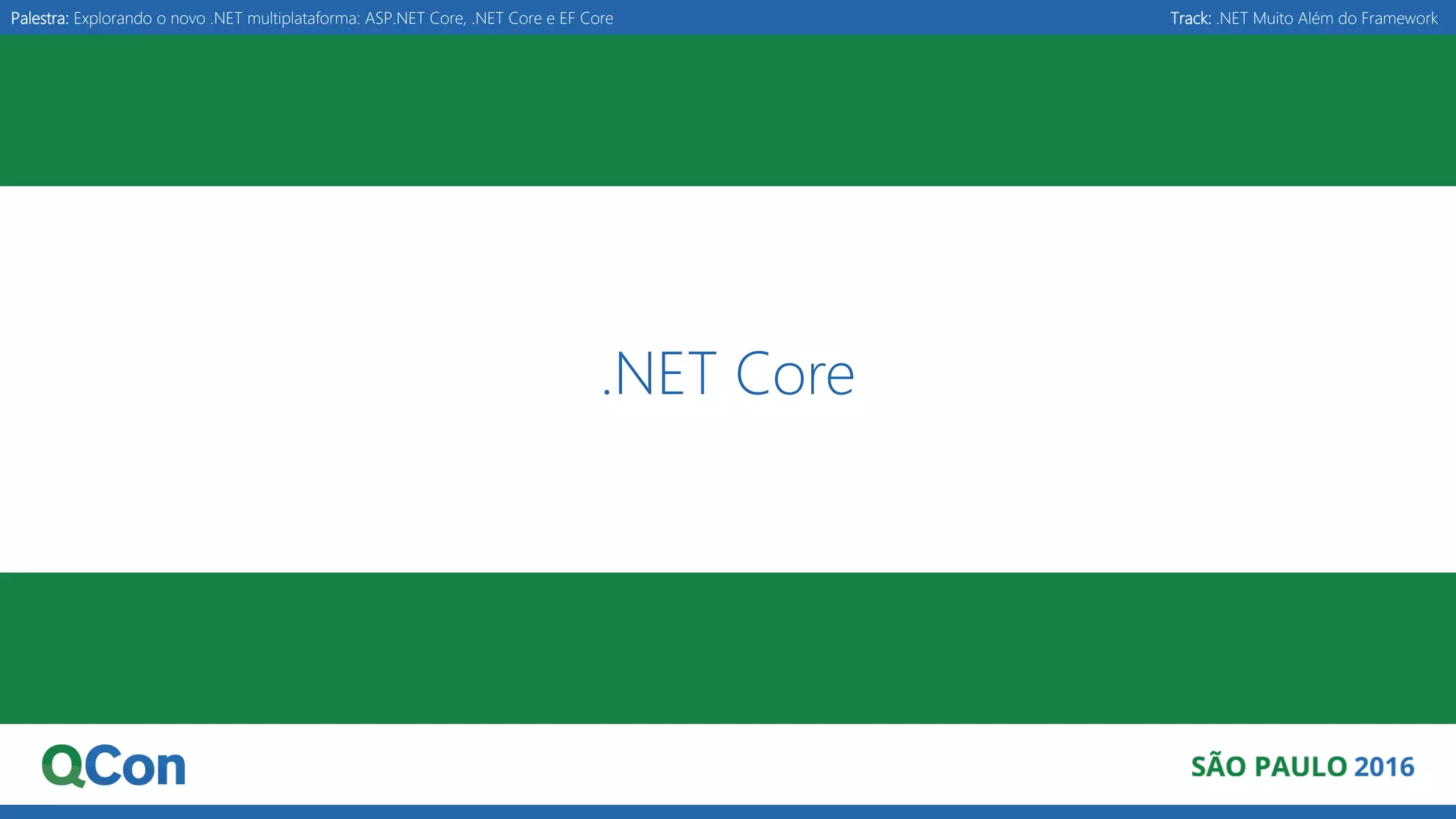Palestra: Explorando o novo .NET multiplataforma: ASP.NET Core, .NET Core e EF Core Track: .NET Muito Além do Framework .NET Core 