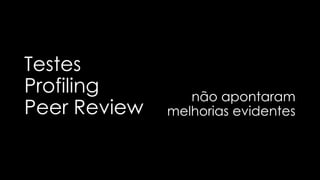 “Cara, não tá dando.
Precisa melhorar esse
treco”
Cara de operações
 