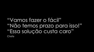 Testes
Profiling
Peer Review
não apontaram
melhorias evidentes
 