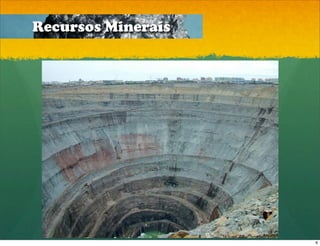 Recursos Minerais




                    6
 