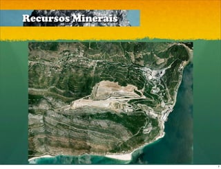 Recursos Minerais




                    7
 