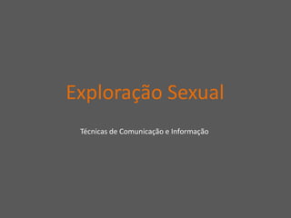 Exploração Sexual Técnicas de Comunicação e Informação 