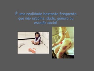 É uma realidade bastante frequente que não escolhe idade, género ou escalão social.