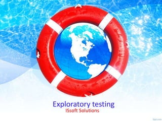 Exploratory testing
ISsoft Solutions

 