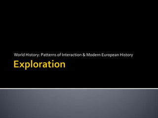 Exploration World History: Patterns of Interaction & Modern European History 