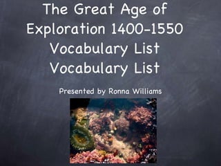 The Great Age of Exploration 1400-1550 Vocabulary List Vocabulary List ,[object Object]