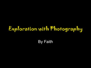 Exploration with Photography By Faith 