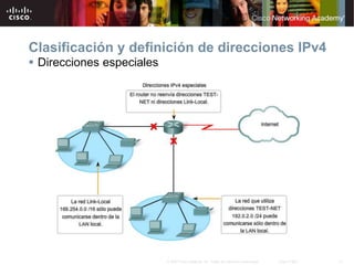 13
© 2007 Cisco Systems, Inc. Todos los derechos reservados. Cisco Public
Clasificación y definición de direcciones IPv4
 Direcciones especiales
 