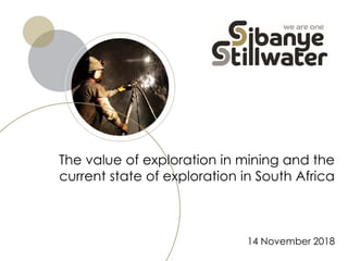 The value of exploration in mining and the
current state of exploration in South Africa
14 November 2018
 