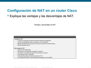 Configuración de NAT en un router Cisco 
 Explique las ventajas y las desventajas de NAT. 
© 2006 Cisco Systems, Inc. Todos los derechos reservados. Información pública de Cisco 13 
 