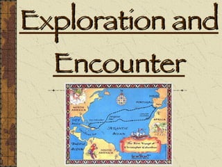 Exploration and
Encounter
 