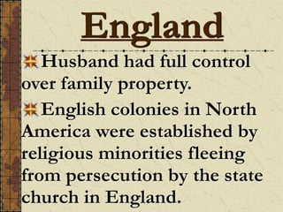 Husband had full control
over family property.
English colonies in North
America were established by
religious minorities fleeing
from persecution by the state
church in England.
England
 