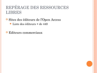 REPÉRAGE DES RESSOURCES
LIBRES


Sites des éditeurs de l’Open Access
 Liste



des éditeurs + de 440

Editeurs commerciaux

 