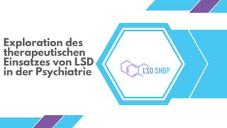 Exploration des
therapeutischen
Einsatzes von LSD
in der Psychiatrie
 
