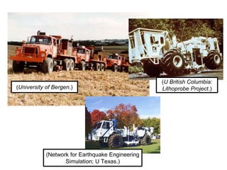 (U British Columbia:
Lithoprobe Project.)
(University of Bergen.)
(Network for Earthquake Engineering
Simulation; U Texas.)
 