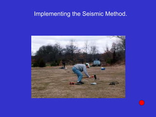 Implementing the Seismic Method.
 