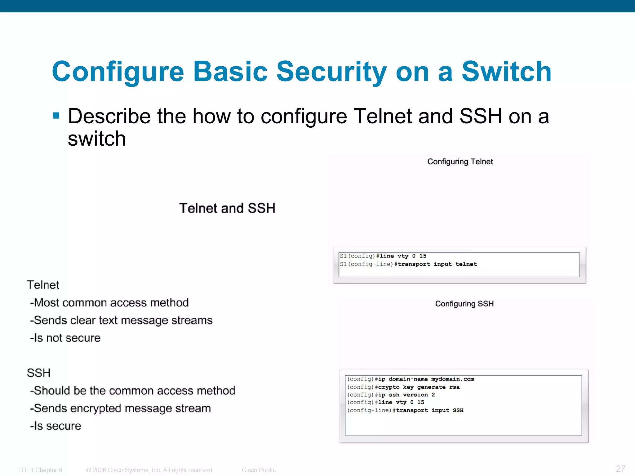 Describe the how to configure Telnet and SSH on a switch   Configure Basic Security on a Switch 