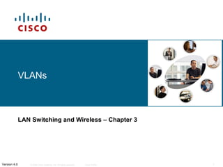 VLANs   LAN Switching and Wireless   – Chapter 3 