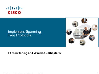 Implement Spanning Tree Protocols LAN Switching and Wireless   – Chapter 5 