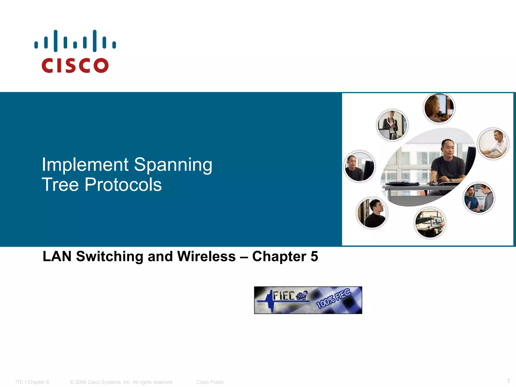 Implement Spanning Tree Protocols LAN Switching and Wireless   – Chapter 5 