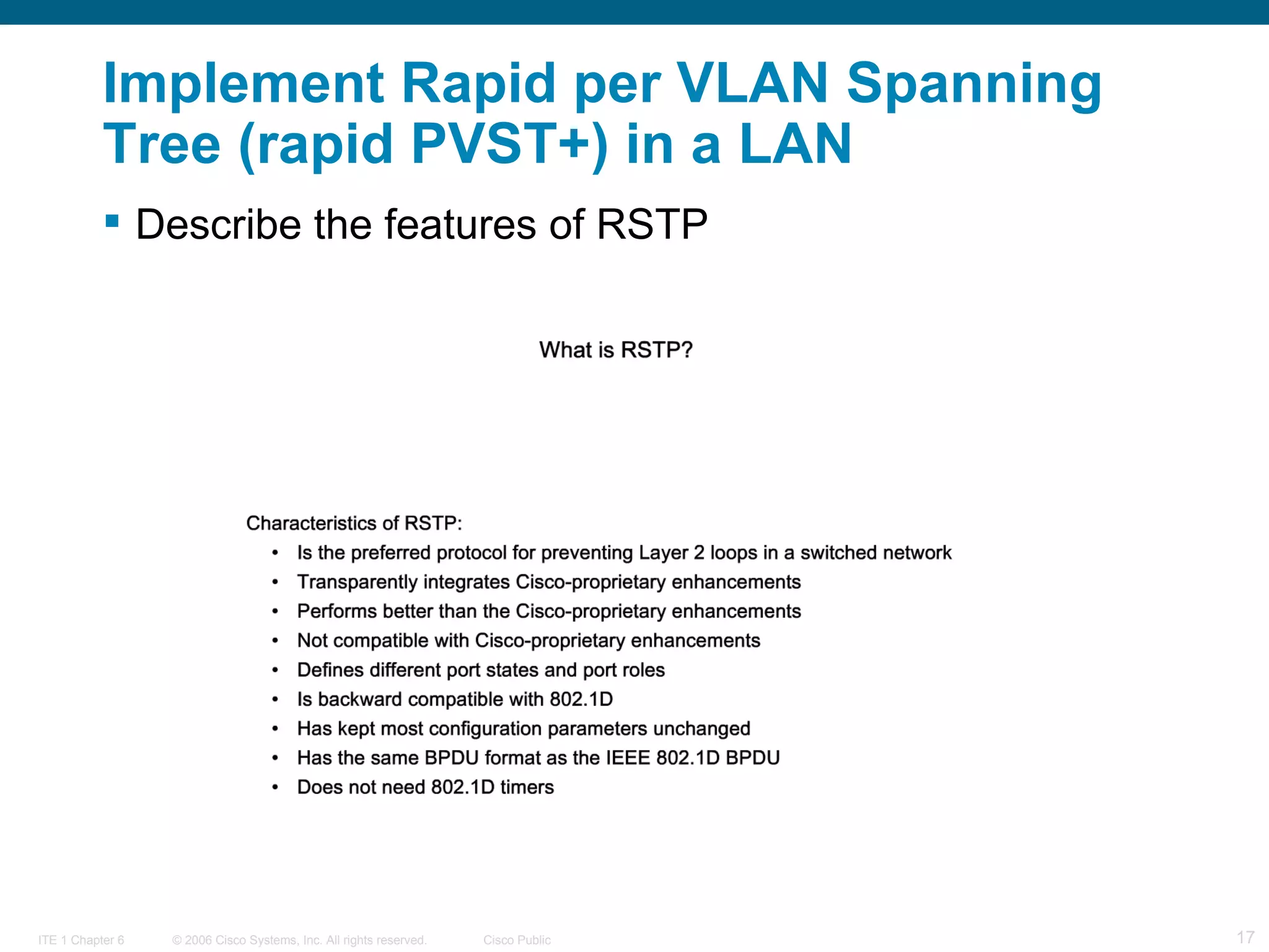 Implement Rapid per VLAN Spanning Tree (rapid PVST+) in a LAN Describe the features of RSTP  